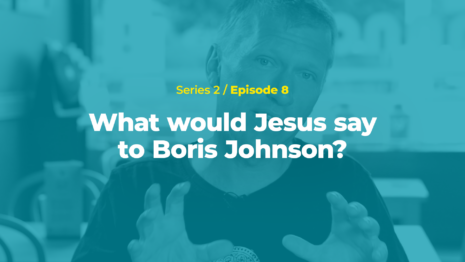 What would Jesus say to Boris Johnson?